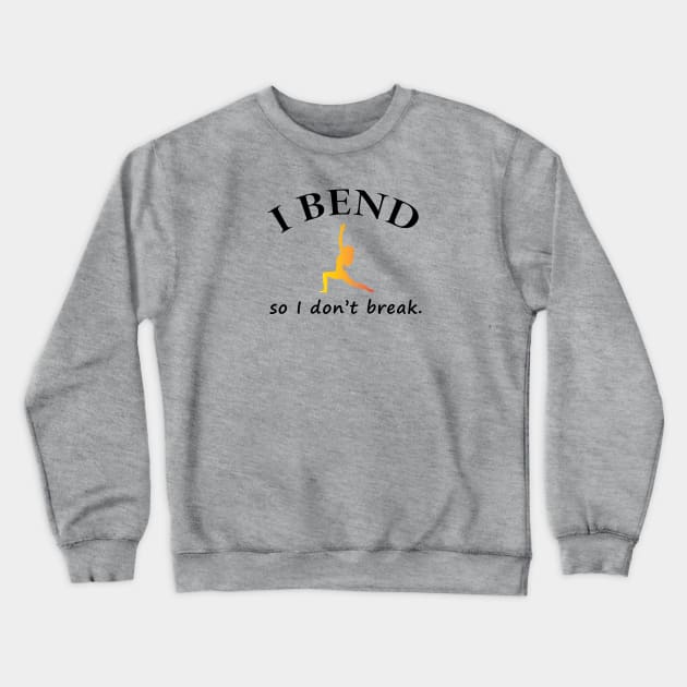 I Bend So I Don't Break Crewneck Sweatshirt by teegear